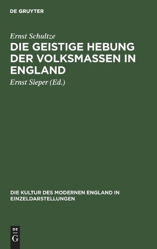 Die geistige Hebung der Volksmassen in England (Die Kultur des modernen England in Einzeldarstellungen, 1) (German Edition