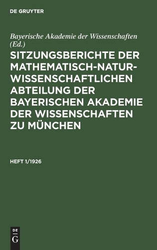 Sitzungsberichte der Mathematisch-Naturwissenschaftlichen Abteilung der Bayerischen Akademie der Wissenschaften zu München. Heft 1/1926 (German Edition
