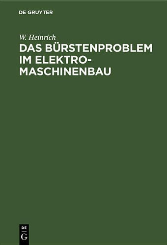Das Bürstenproblem im Elektromaschinenbau: Ein Beitrag zum Studium der Stromabnahme von Kommutatoren und Schleifringen bei elektrischen Maschinen (German Edition