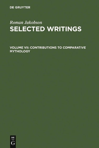 Contributions to Comparative Mythology: Studies in Linguistics and Philology, 1972-1982 (Selected Writings / Roman Jakobson