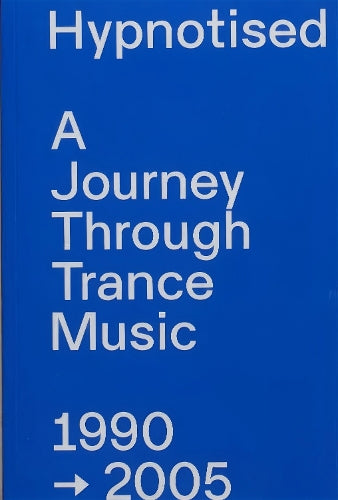 Hypnotised: A Journey Through Trance Music 1990-20