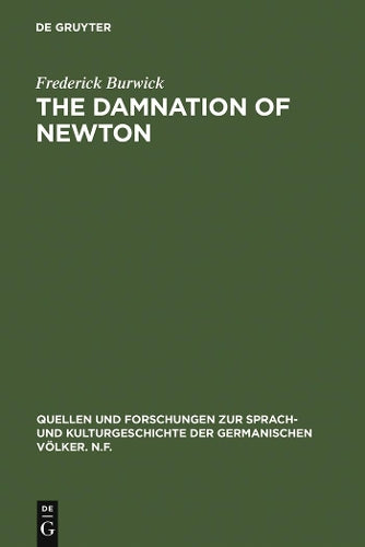 The Damnation of Newton: Goethe's Color Theory and Romantic Perception (Quellen und Forschungen zur Sprach- und Kulturgeschichte der germanischen Völker. N.F., 86