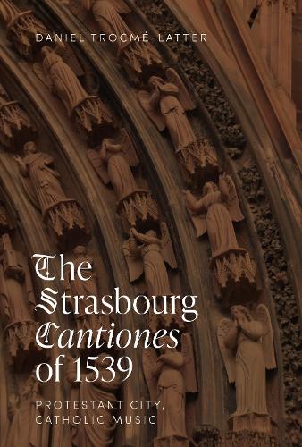 The Strasbourg Cantiones of 1539: Protestant City, Catholic Music