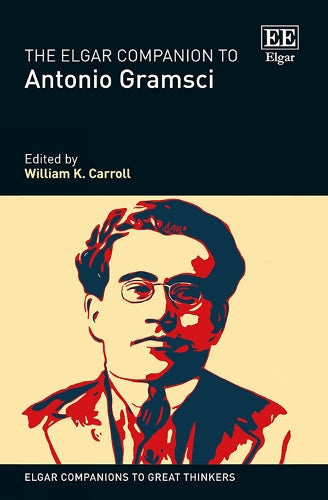 The Elgar Companion to Antonio Gramsci (Elgar Companions to Great Thinkers series
