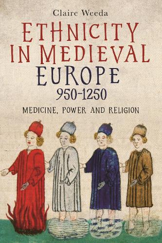 Ethnicity in Medieval Europe, 950-1250: Medicine, Power and Religion (Health and Healing in the Middle Ages, 2