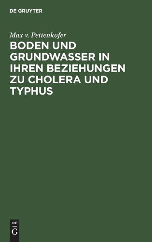Boden und Grundwasser in ihren Beziehungen zu Cholera und Typhus: Erwiederung auf Rudolph Virchow’s hygienische Studie “Canalisation oder Abfuhr” (German Edition