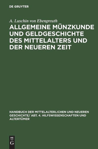 Allgemeine Münzkunde und Geldgeschichte des Mittelalters und der neueren Zeit (German Edition