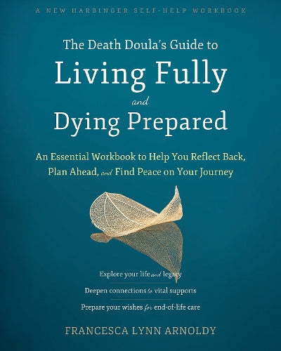 The Death Doula’s Guide to Living Fully and Dying Prepared