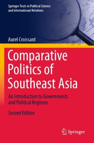 Comparative Politics of Southeast Asia: An Introduction to Governments and Political Regimes (Springer Texts in Political Science and International Relations