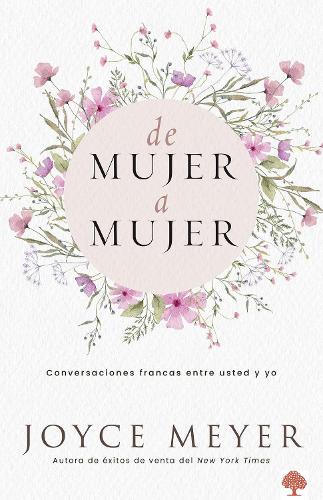 De mujer a mujer: Conversaciones francas entre usted y yo / Woman to Woman: Candid Conversations from Me to You