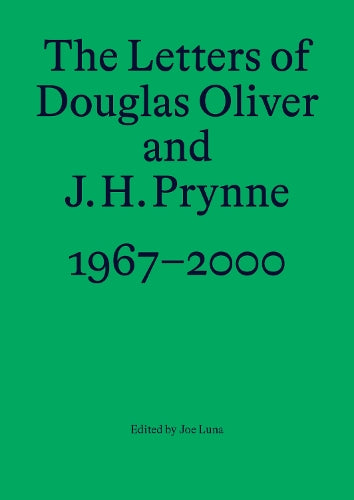 The Letters of Douglas Oliver and J. H. Prynne, 1967-2000