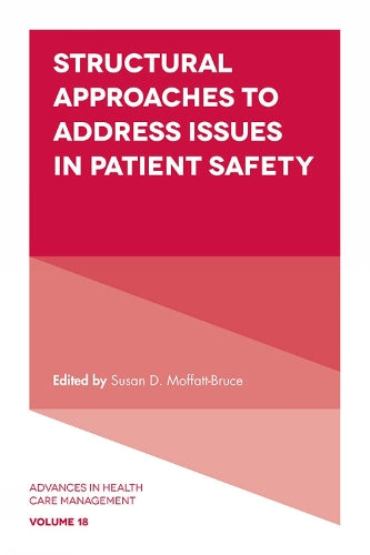 Structural Approaches to Address Issues in Patient Safety: 18 (Advances in Health Care Management, 18