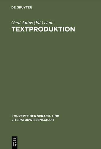Textproduktion: Ein interdisziplinärer Forschungsüberblick (Konzepte der Sprach- und Literaturwissenschaft, 48) (German Edition