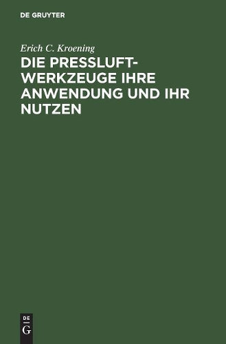 Die Preßluft-Werkzeuge ihre Anwendung und ihr Nutzen (German Edition