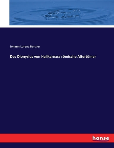 Des Dionysius von Halikarnass römische Altertümer