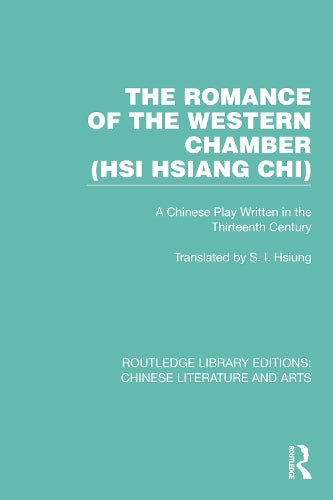 The Romance of the Western Chamber (Hsi Hsiang Chi): A Chinese Play Written in the Thirteenth Century (Routledge Library Editions: Chinese Literature and Arts
