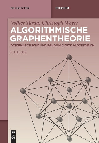 Algorithmische Graphentheorie: Deterministische und randomisierte Algorithmen (De Gruyter Studium
