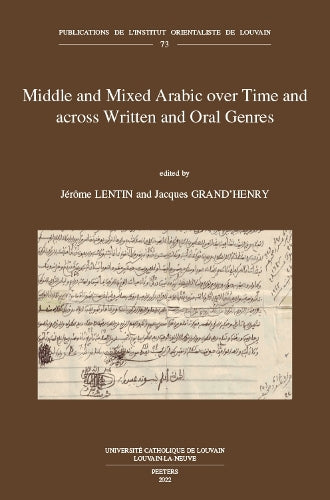 Middle and Mixed Arabic over Time and across Written and Oral Genres: From Legal Documents to Television and Internet through Literature. Moyen arabe et arabe mixte à travers le temps et les genres écrits et oraux: des documents légaux à la télévision et