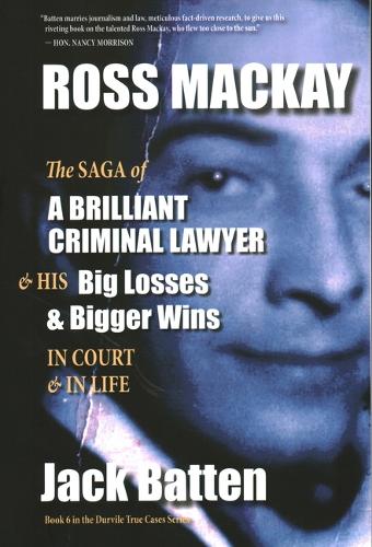 Ross Mackay, the Saga of a Brilliant Criminal Lawyer