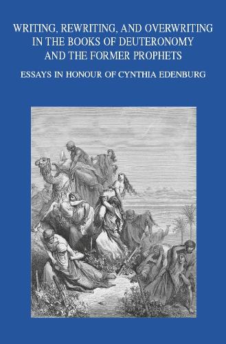 Writing, Rewriting, and Overwriting in the Books of Deuteronomy and the Former Prophets