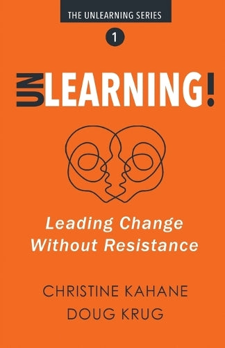 UNLearning!: Leading Change without Resistance: 1 (The Unlearning
