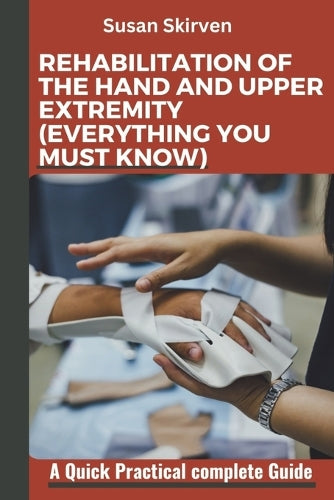 Rehabilitation of the Hand and Upper Extremity (Everything You Must Know)
