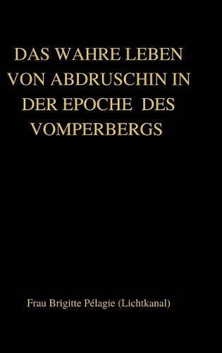 DAS WAHRE LEBEN VON ABDRUSCHIN IN DER EPOCHE DES VOMPERBERGS (hardcover