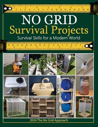No Grid Survival Projects Book 2024, Survival Skills for a Modern World; The No Grid Approach