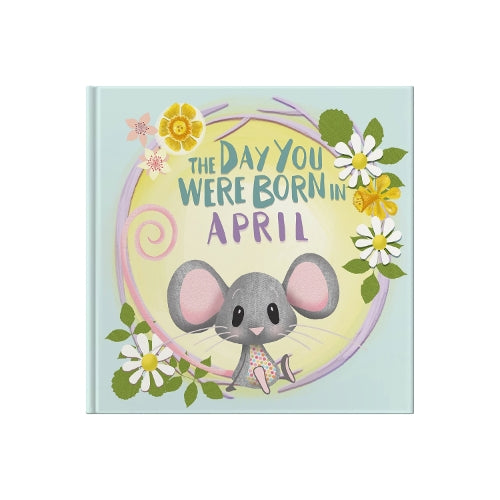 The Day You Were Born In April. . .