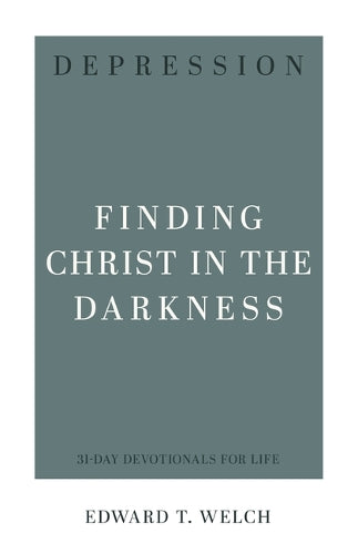 Depression: Finding Christ in the Darkness (31-Day Devotionals for Life