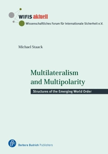 Multilateralism and Multipolarity: Structures of the Emerging World Order: 47 (WIFIS-aktuell