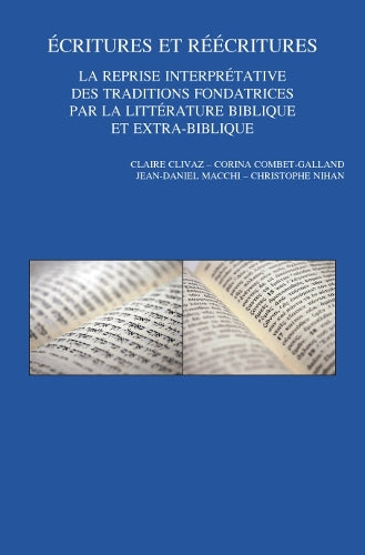 Écritures et réécritures. La reprise interprétative des traditions fondatrices par la littérature biblique et extra-biblique
