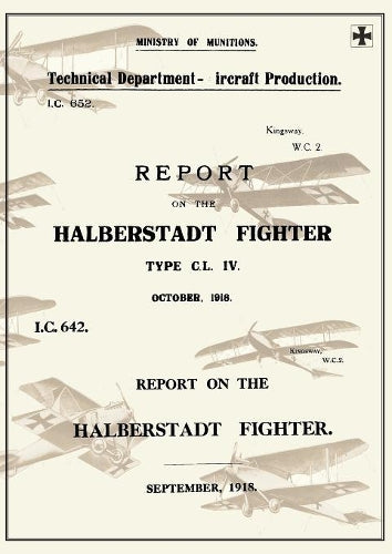 REPORT ON THE HALBERSTADT FIGHTER, September 1918 and October 1918Reports on German Aircraft 11