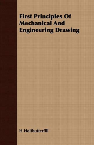 First Principles Of Mechanical And Engineering Drawing