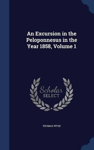 An Excursion in the Peloponnesus in the Year 1858, Volume 1