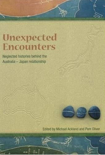Unneglected Histories Behind the Australia-Japan Relationshipexpected Encounters