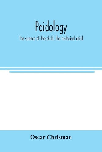Paidology; the science of the child. The historical child