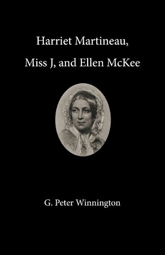 Harriet Martineau, Miss J, and Ellen McKee