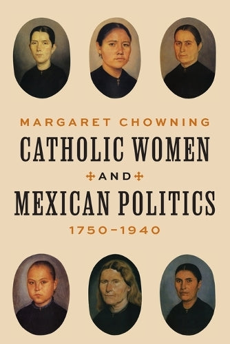 Catholic Women and Mexican Politics, 1750–1940