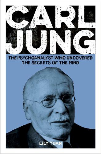 Carl Jung: The Psychoanalyst Who Uncovered the Secrets of the Mind (Arcturus Pioneers