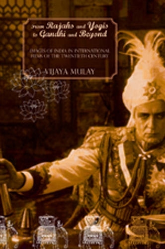 From Rajahs and Yogis to Gandhi and Beyond – Images of India in International Films of the 20th Century