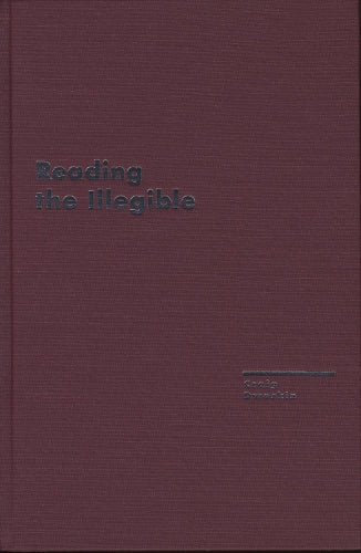 Reading the Illegible (Avant-Garde & Modernism Studies) (Avant-garde and Modernism Studies