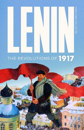 Lenin Selected Writings: The Revolutions of 1917 (2