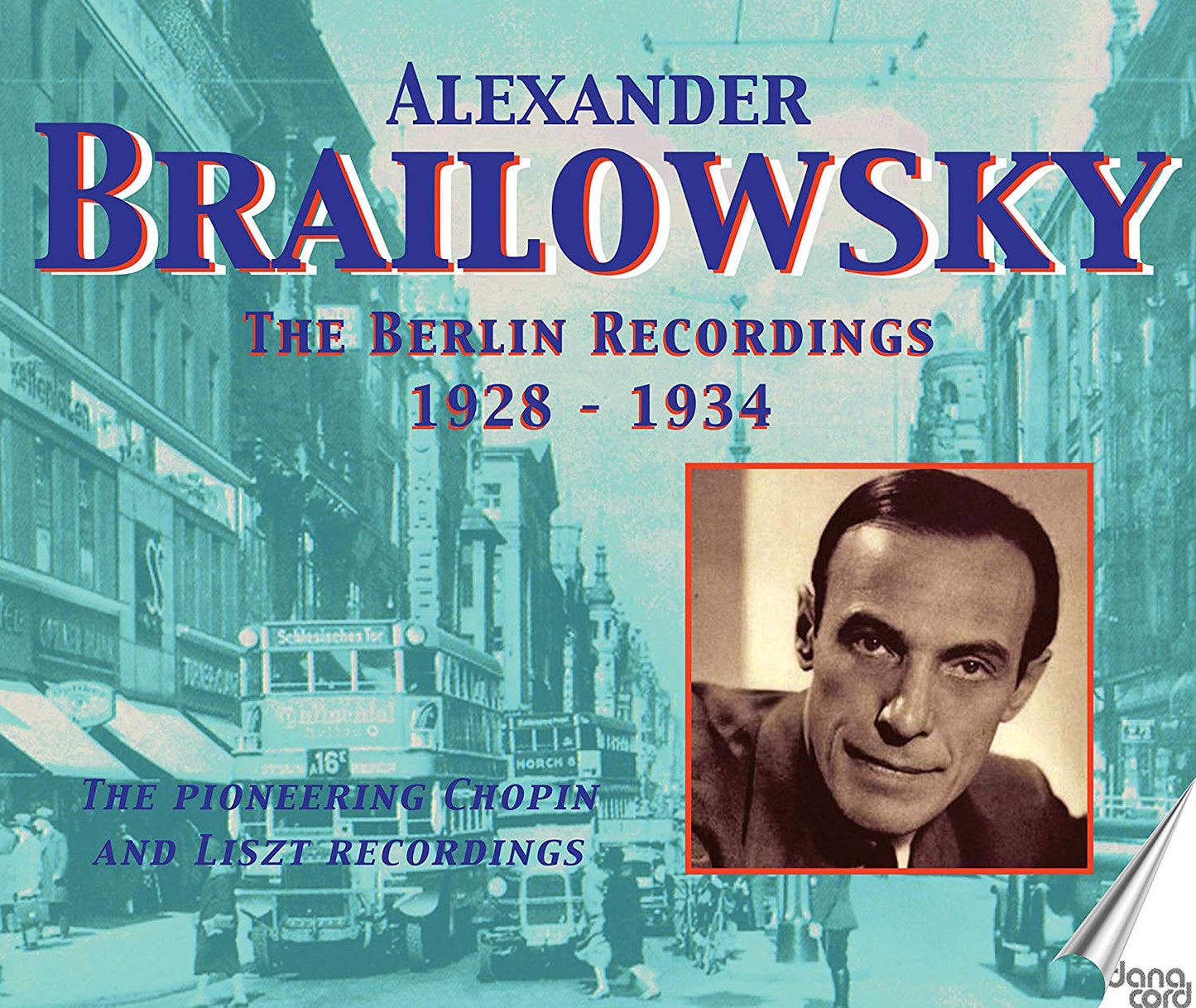 Alexander Brailowsky: The Berlin Recordings 1928-1934: The Pioneering Chopin and Liszt Recordings