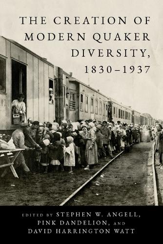 The Creation of Modern Quaker Diversity, 1830–1937