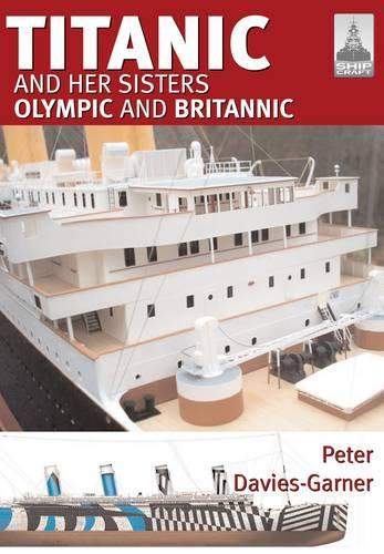Ship Craft 18: Titanic and Her Sisters Olympic and Britannic