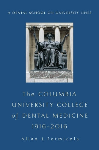 The Columbia University College of Dental Medicine, 1916–2016