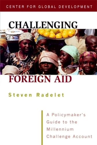 Challenging Foreign Aid – A Policymaker`s Guide to the Millennium Challenge Account