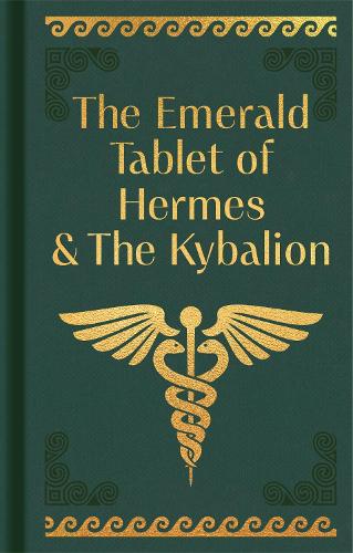 The Emerald Tablet of Hermes & The Kybalion (Arcturus Ornate Classics