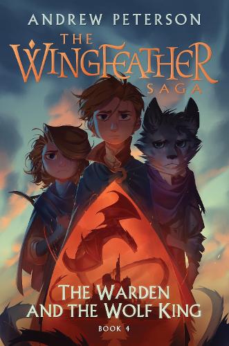 The Warden and the Wolf King: (Wingfeather Series 4